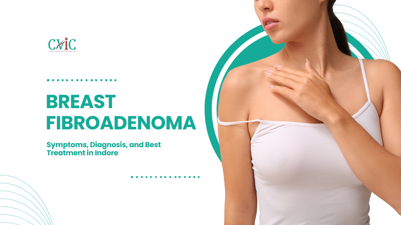 Breast Fibroadenoma: Symptoms, Diagnosis, and Best Treatment in Indore