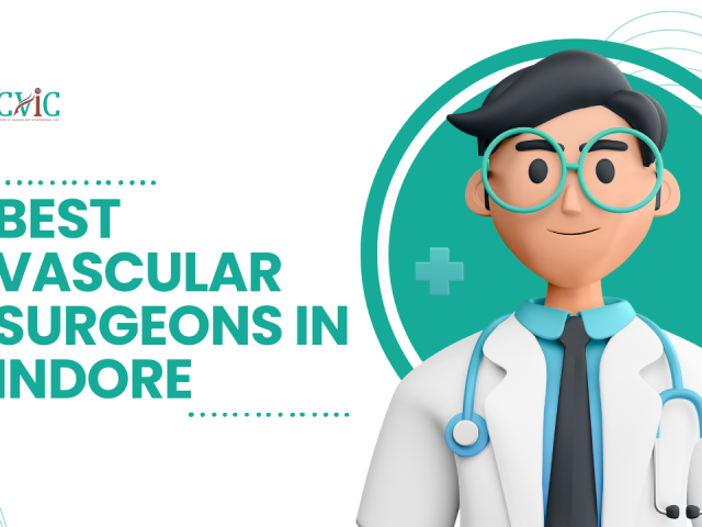 Best Vascular Surgeons in Indore | Complete Treatment Guide