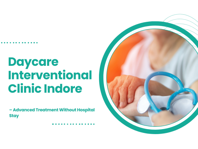 Daycare Interventional Clinic Indore | Advanced Treatment Without Hospital Stay