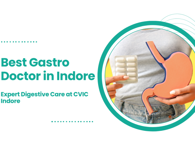 Best Gastro Doctor in Indore – Expert Digestive Care at CVIC Indore