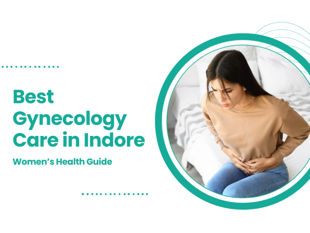 Best Gynecology Care in Indore: Women’s Health Guide