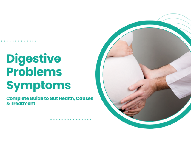 Digestive Problems Symptoms: Complete Guide to Gut Health, Causes & Treatment