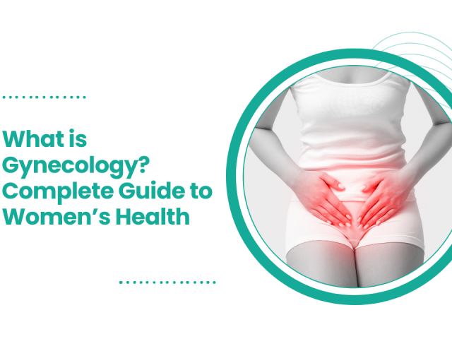 What is Gynecology? Complete Guide to Women’s Health