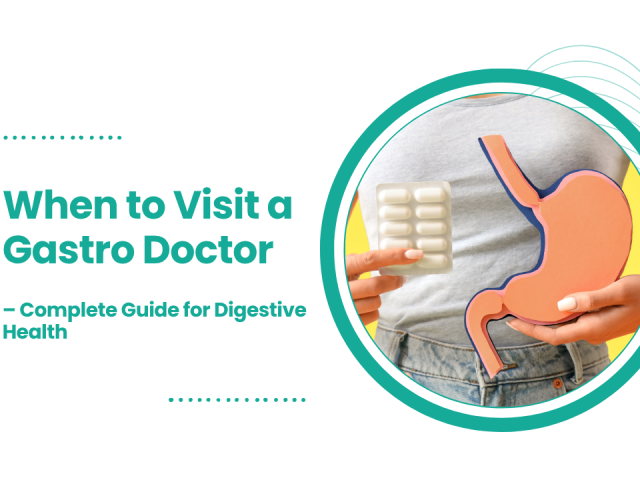 When to Visit a Gastro Doctor – Complete Guide for Digestive Health | CVIC Indore