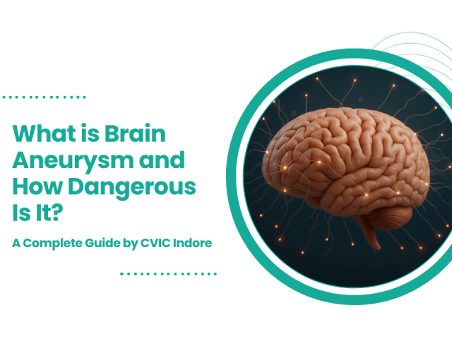 What is Brain Aneurysm and How Dangerous Is It? A Complete Guide by CVIC Indore