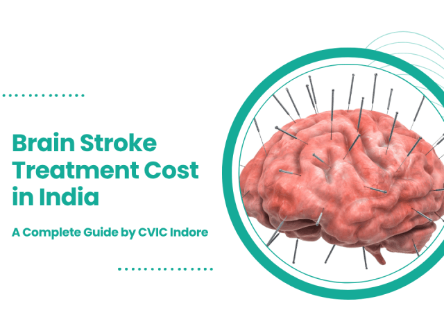 Brain Stroke Treatment Cost in India: A Complete Guide by CVIC Indore