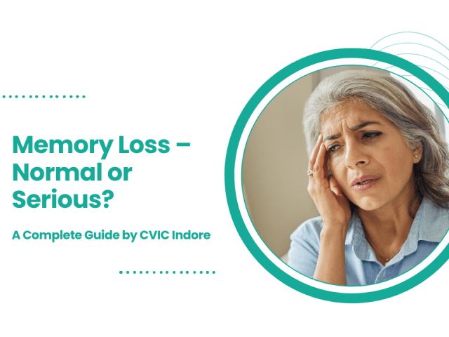 Memory Loss – Normal or Serious? A Complete Guide by CVIC Indore