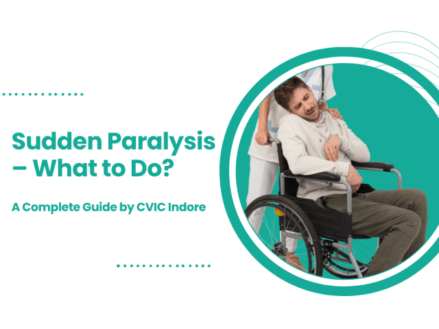 Sudden Paralysis – What to Do? A Complete Guide by CVIC Indore