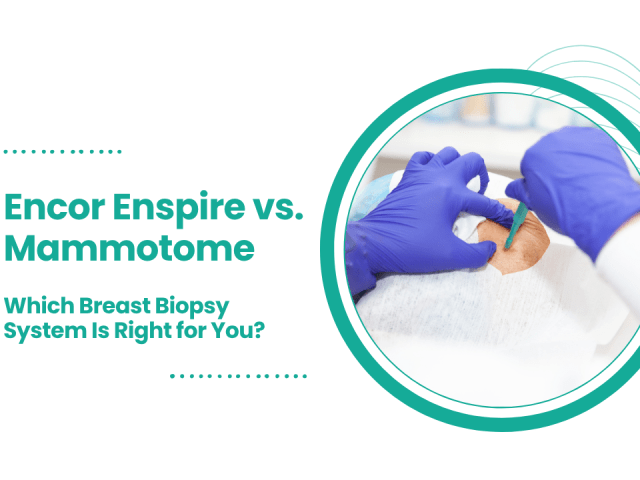Encor Enspire vs. Mammotome: Which Breast Biopsy System Is Right for You?