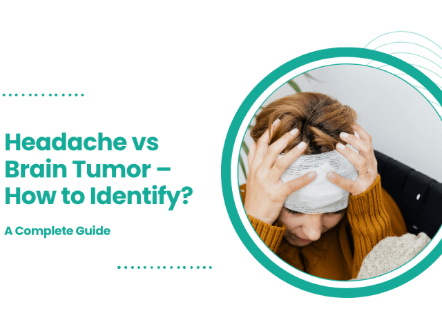 Headache vs Brain Tumor – How to Identify? A Complete Guide