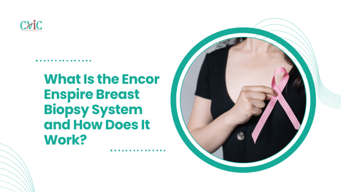 What Is the Encor Enspire Breast Biopsy System and How Does It Work? Encor Enspire Breast Biopsy System