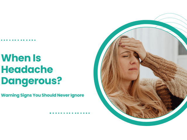 When Is Headache Dangerous? Warning Signs You Should Never Ignore