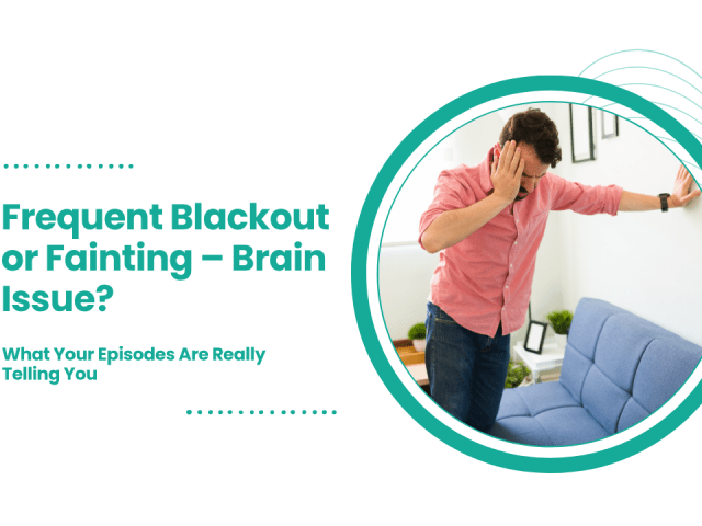 Frequent Blackout or Fainting – Brain Issue? What Your Episodes Are Really Telling You