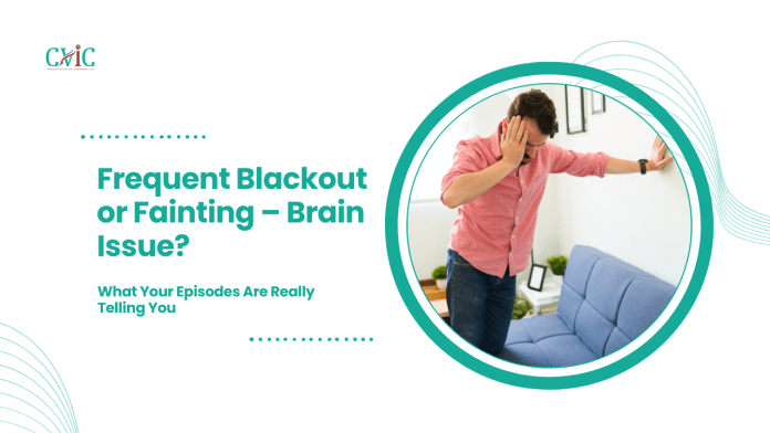 Frequent Blackout or Fainting – Brain Issue?