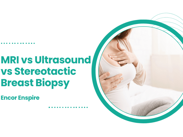 MRI vs Ultrasound vs Stereotactic Breast Biopsy | Encor Enspire | CVIC Indore