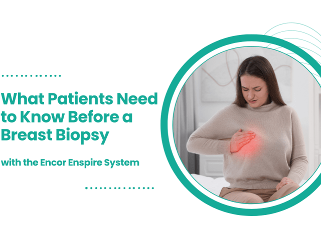 What Patients Need to Know Before a Breast Biopsy with the Encor Enspire System