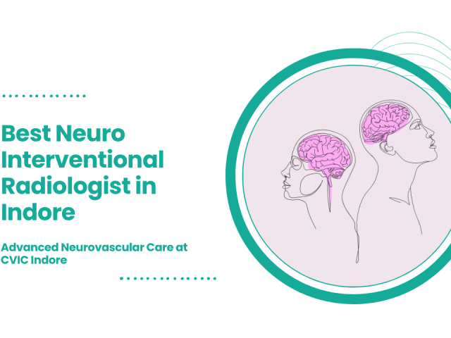 Best Neuro Interventional Radiologist in Indore | Advanced Neurovascular Care at CVIC Indore