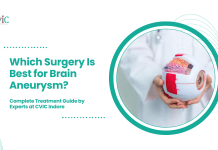 Which Surgery Is Best for Brain Aneurysm? Complete Treatment Guide by Experts at CVIC Indore Which Surgery Is Best for Brain Aneurysm?