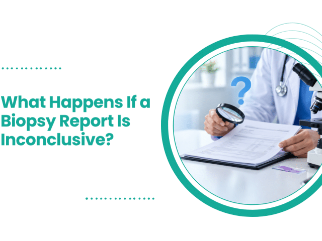 What Happens If a Biopsy Report Is Inconclusive?